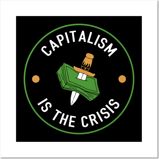 Capitalism Is The Crisis Wall Art by Football from the Left